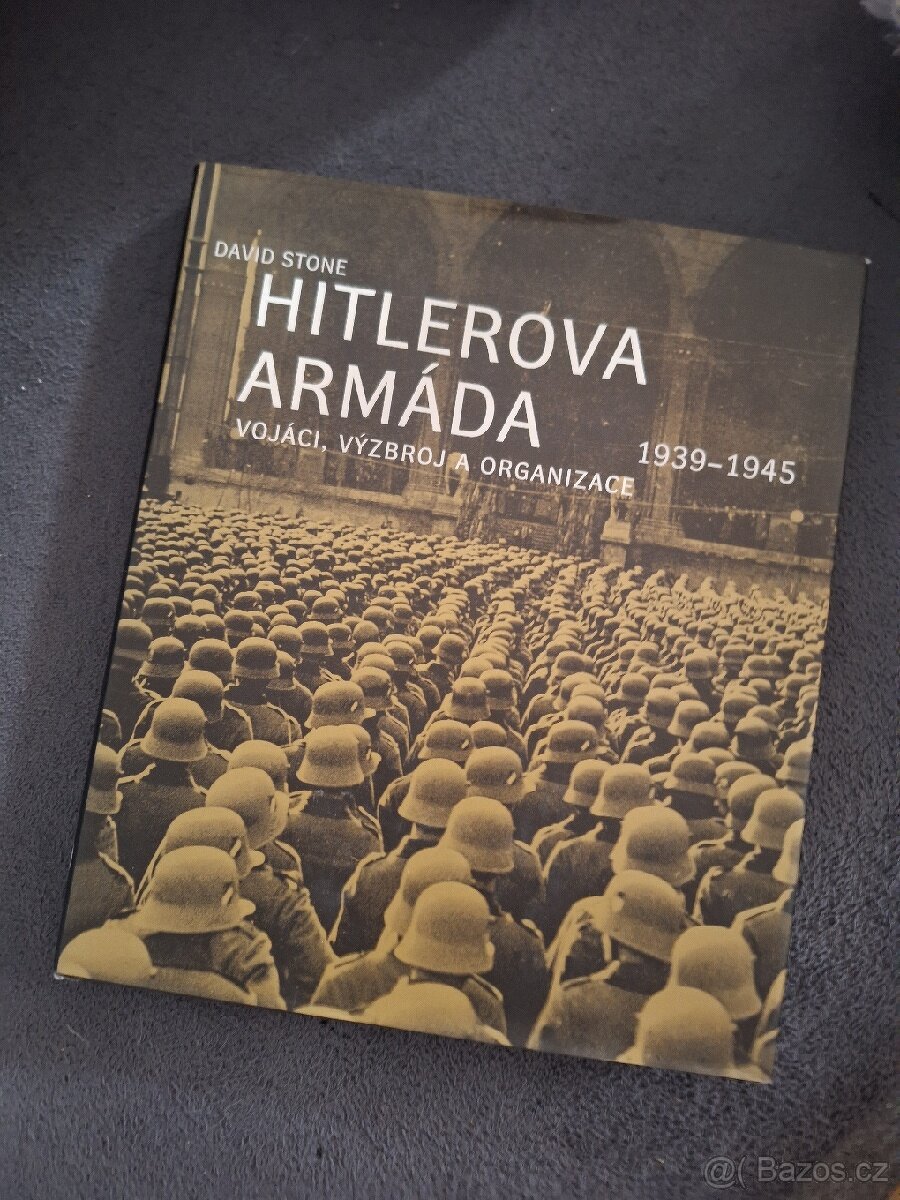 Hitlerova armáda, 1939–1945: Vojáci, výzbroj a organizace

