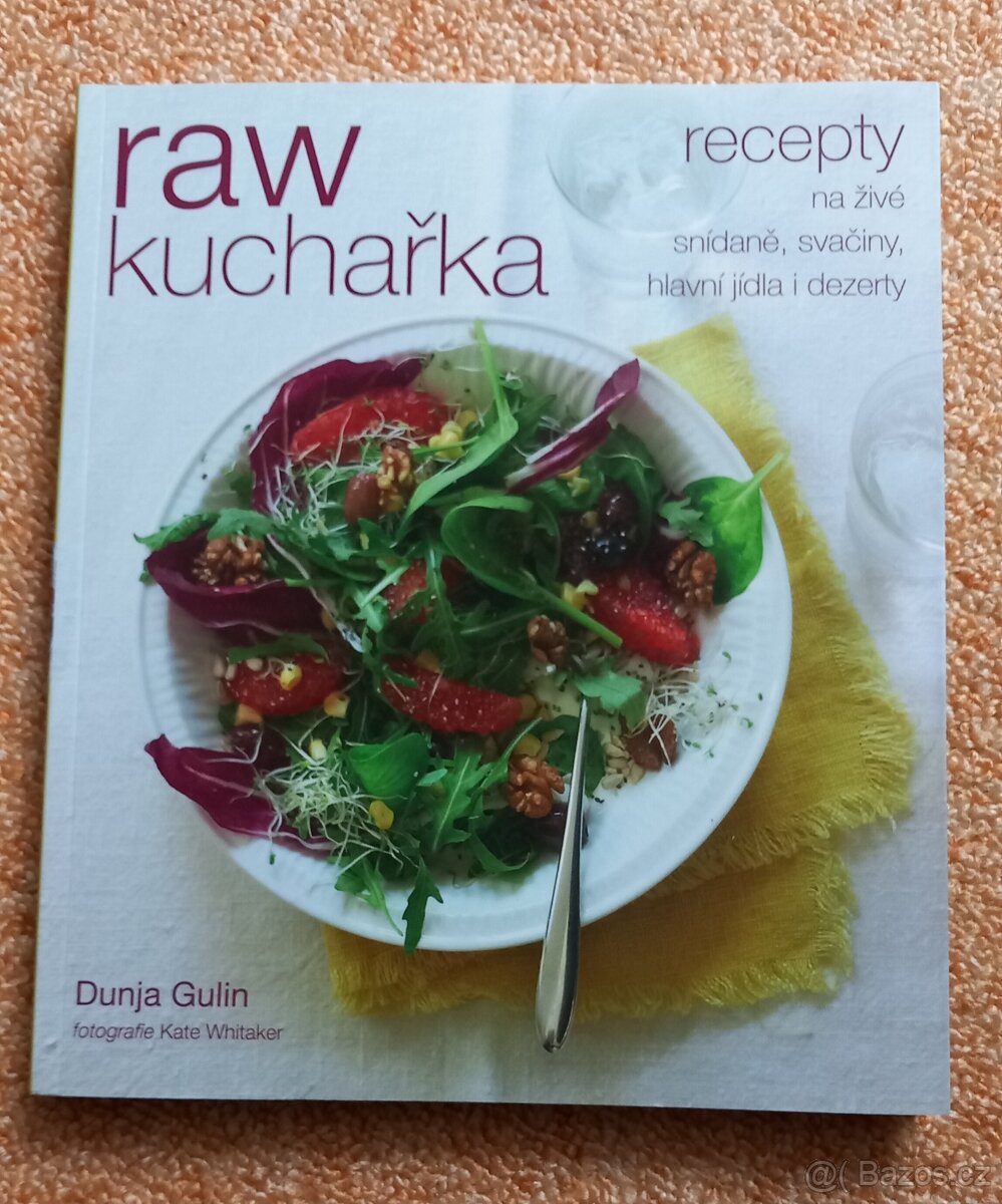 Raw kuchařka: Recepty na živé snídaně, svačiny, hlavní jídla