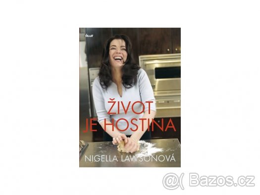 Nigella Lawson - Život je hostina - 2012 Ikar