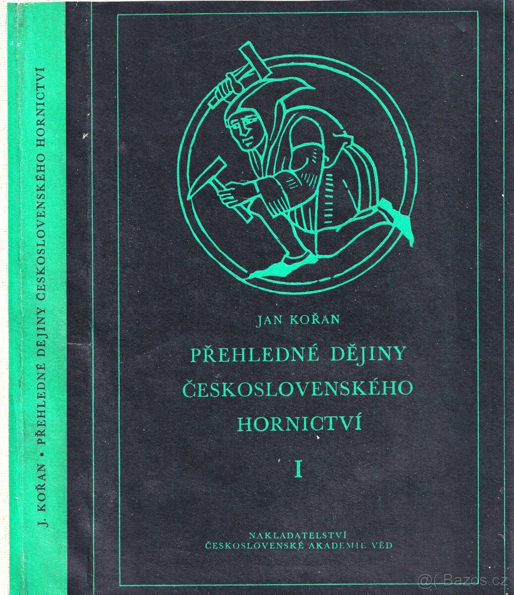 Přehledné dějiny československého hornictví I  -				Kořan Ja