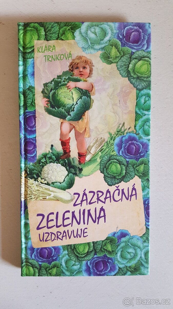 Zázračná zelenina uzdravuje - Klára Trnková