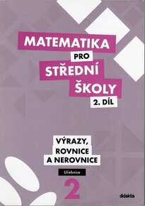 Matematika pro SŠ 2. díl - výrazy, rovnice a nerovnice