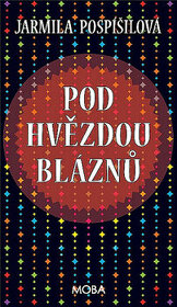 Pod hvězdou bláznů - Jarmila Pospíšilová