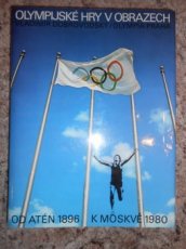 Olympijské hry v obrazech od Atén 1896 k Moskvě 1980