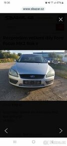 Rozprodám veškeré díly Ford Focus MK2 Rok výroby 07 1.6.66kw