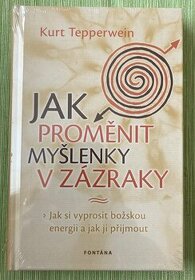 Kurt Tepperwein - Jak proměnit myšlenky v zázraky - NOVÁ