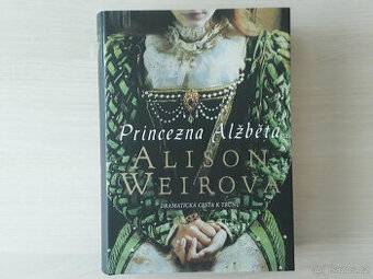 Princezna Alžběta (Alison Weir) - Dramatická cesta k trůnu - 1