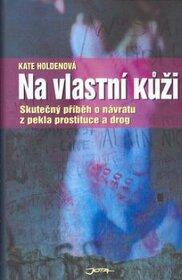 Na vlastní kůži skutečný příběh o návratu z pekla prostituce