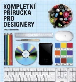 Kompletní příručka pro designéry (Jason Simmons, 2009)