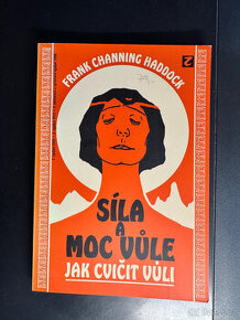 Síla a moc vůle - Jak cvičit vůli (Frank Channing Haddock)