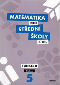 Matematika pro střední školy 5. díl - funkce 2 (didaktis)