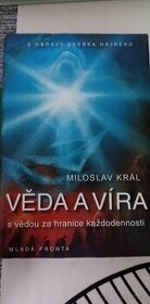 Věda a víra S vědou za hranice každodennosti Miloslav Král