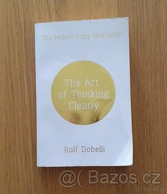 The Art of Thinking Clearly - Rolf Dobelli - 1