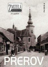 ZMIZELÁ MORAVA - PŘEROV. Jiří Lapáček. - 1