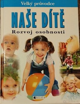 Kniha Velký průvodce naše dítě rozvoj osobnosti - 1